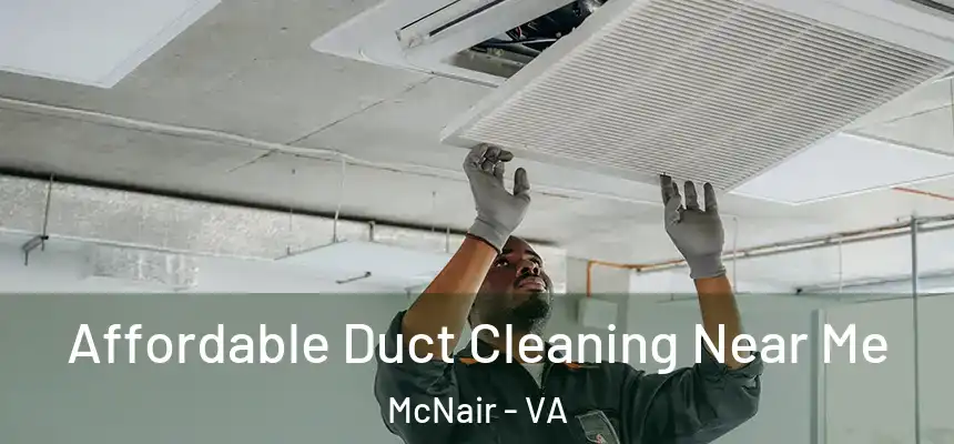  Affordable Duct Cleaning Near Me McNair - VA