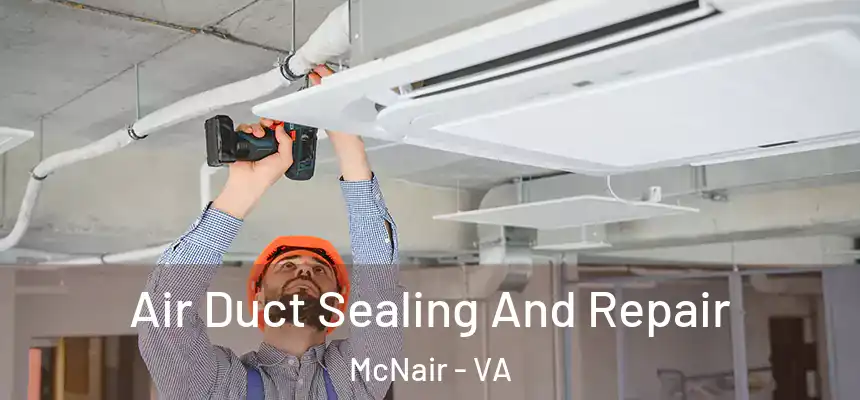  Air Duct Sealing And Repair McNair - VA