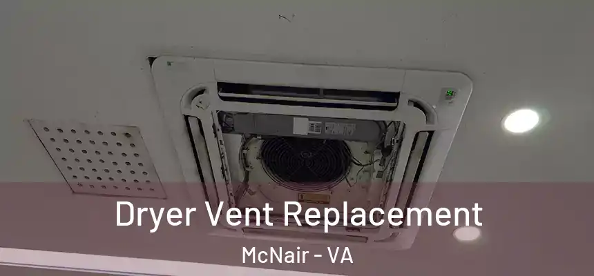  Dryer Vent Replacement McNair - VA