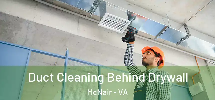  Duct Cleaning Behind Drywall McNair - VA