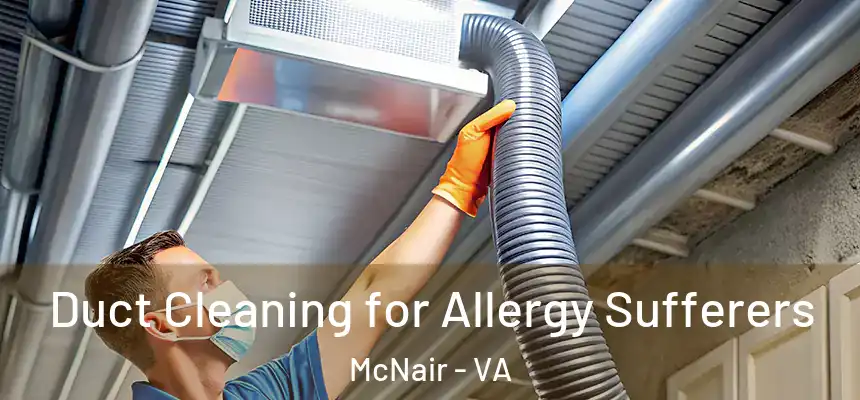  Duct Cleaning for Allergy Sufferers McNair - VA