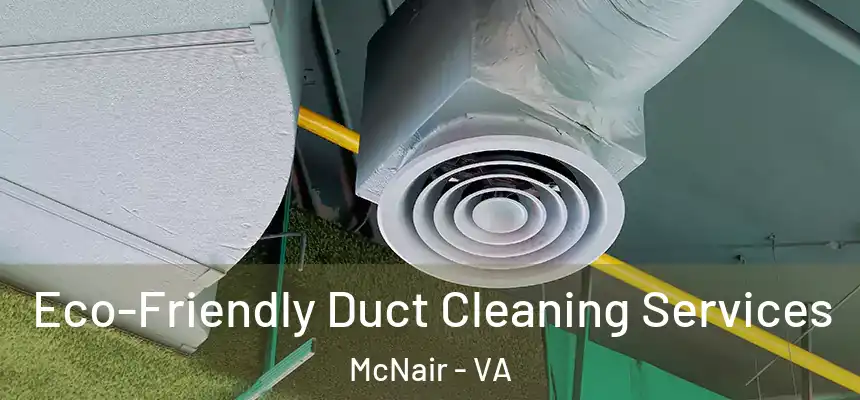  Eco-Friendly Duct Cleaning Services McNair - VA