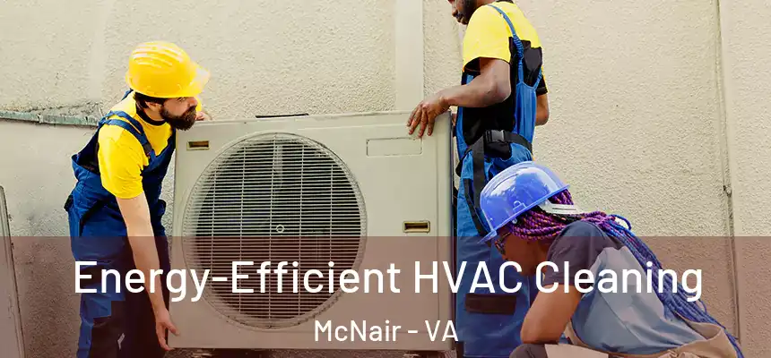  Energy-Efficient HVAC Cleaning McNair - VA
