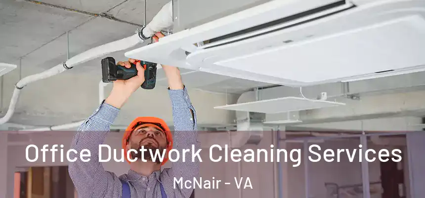  Office Ductwork Cleaning Services McNair - VA