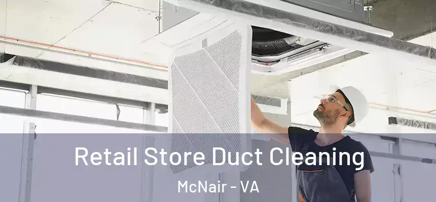 Retail Store Duct Cleaning McNair - VA