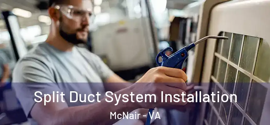  Split Duct System Installation McNair - VA